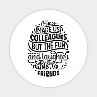 Colleague fun laughter made us friends Funny Quote Hilarious Sayings Humor Magnet